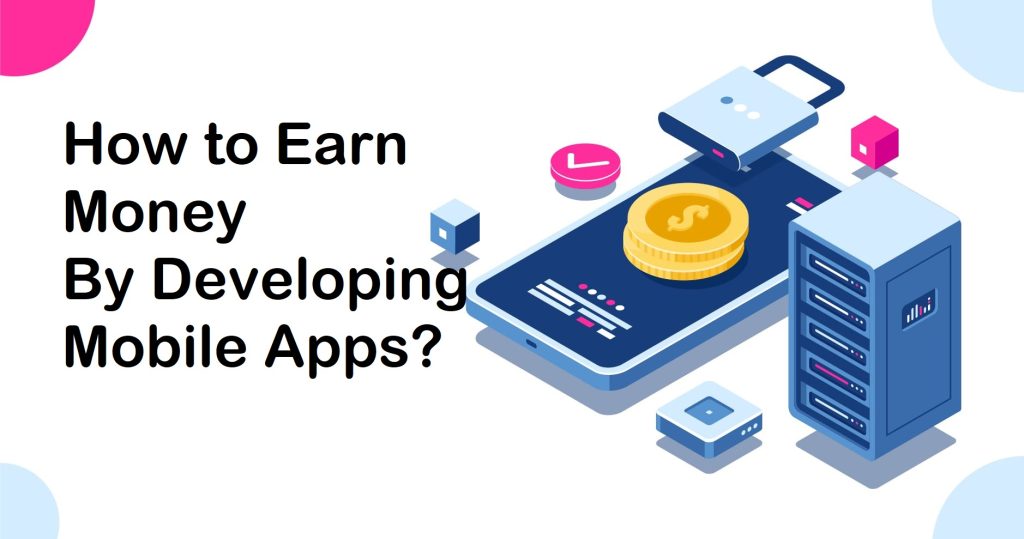 How to Earn Money by Developing Mobile Apps