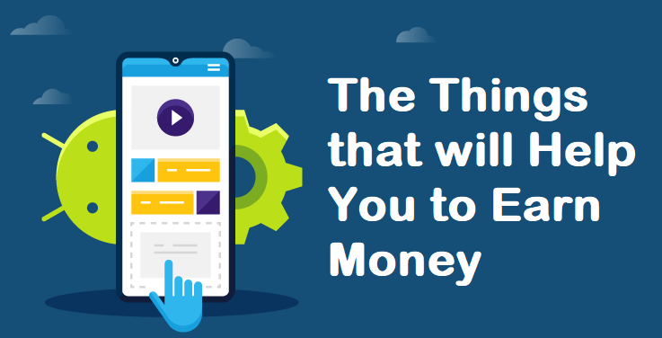 The Things that will Help You to Earn Money