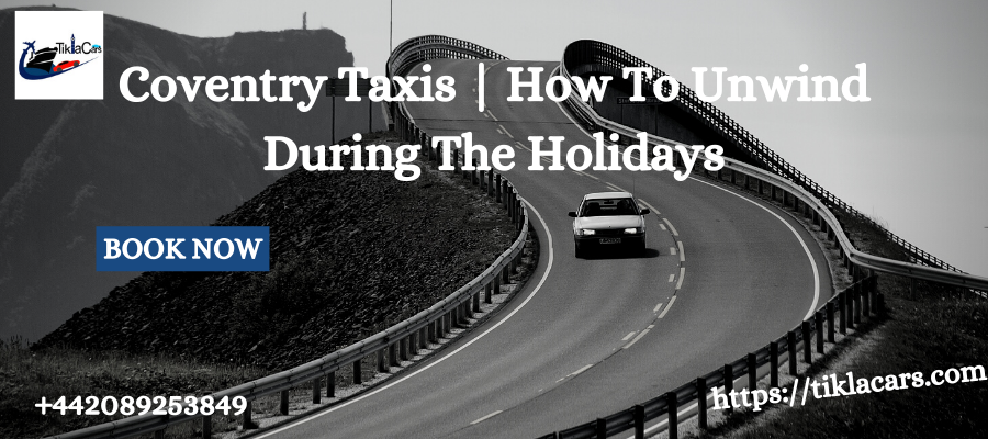 Coventry Taxis | How To Unwind During The Holidays