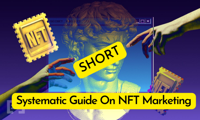 Short And Systematic Guide On NFT Marketing