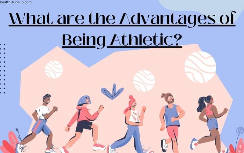 what are the advantages of being athletic